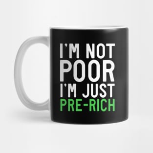 I'm not poor I'm just pre-rich Mug